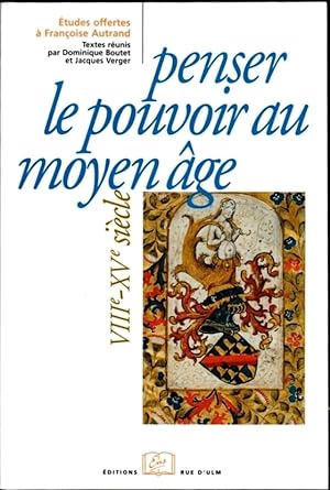 Penser le pouvoir au Moyen Age (VIIIe-XVe siècle). Etudes d'histoire et de littérature offertes à...