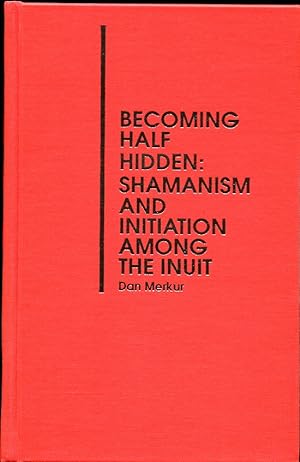 Becoming Half Hidden. Shamanism and Initiation Among the Inuit