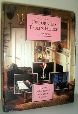 The Decorated Dolls' House - How to design and create miniature interiors