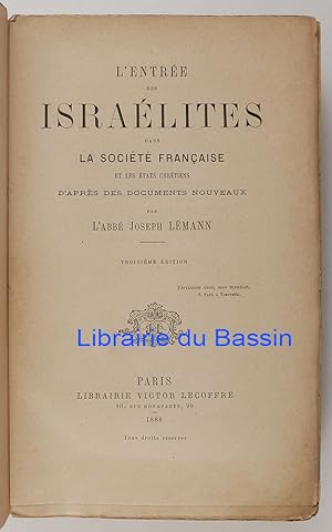 L'entrée des Israélites dans la Société Française et les Etats chrétiens d'après des documents no...