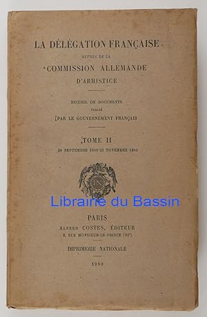 La Délégation Française auprès de la Commission Allemande d'Armistice Tome II 30 Septembre 1940-2...