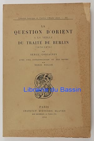 La question d'Orient à la veille du traité de Berlin (1870-1876)