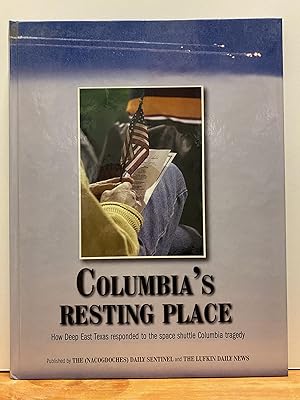 Columbia's Resting Place How Deep East Texas Responded to the Space Shuttle Columbia Tragedy