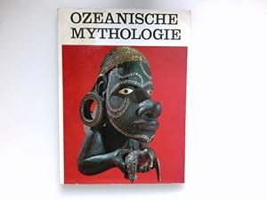 Ozeanische Mythologie : Polynesien, Mikronesien, Melanesien, Australien. [Aus d. Engl. ins Dt. üb...