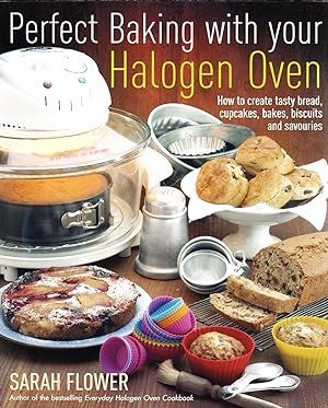 Perfect Baking With Your Halogen Oven : How To Create Tasty Bread, Cupcakes, Bakes, Biscuits And ...