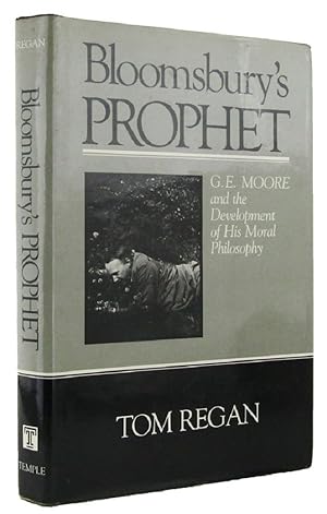 BLOOMSBURY'S PROPHET: G. E. Moore and the Development of His Moral Philosophy