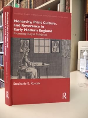 Monarchy, Print Culture, and Reverence in Early Modern England: Picturing Royal Subjects
