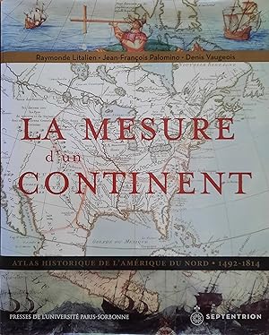 La mesure d'un continent. Atlas historique de l'Amérique du Nord 1492-1814