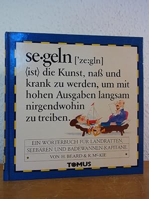Segeln. Ein fröhliches Wörterbuch für Landratten, Seebären und Badewannenkapitäne. Mit Zeichnunge...