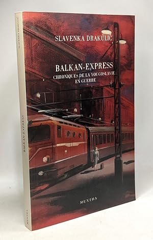 Balkan-express / chronique de la yougoslavie en guerre