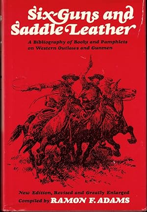 Six Guns and Saddle Leather: A Bibliography of Books and Pamphlets on Western Outlaws and Gunmen