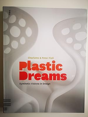 Plastic Dreams: Synthetic Visions in Design