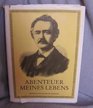 Abenteuer meines Lebens Heinrich Schliemann erzählt