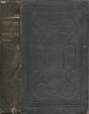 The Peerage of Scotland, Including the Dormant, Attainted, and Extinct Titles, With Their Descent...