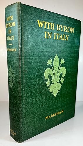 With Byron in Italy: Being a Selection of the Poems and Letters of Lord Byron Which have to do wi...
