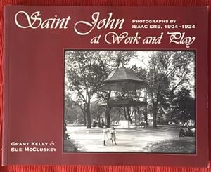 SAINT JOHN AT WORK AND PLAY, Photographs by Isaac Erb, 1904-1924 (signed)