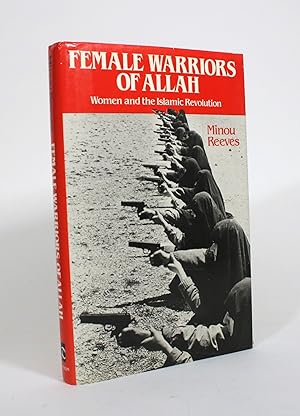 Female Warriors of Allah: Women and the Islamic Revolution