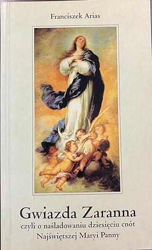 Gwiazda Zaranna czyli O nasladowaniu dziesieciu cnot Najswietrzej Maryi Panny