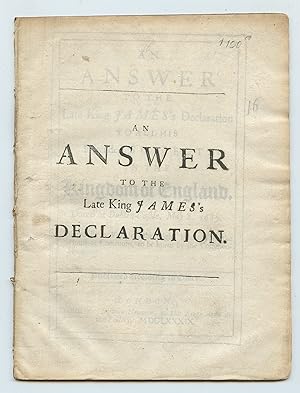 An Answer to the Late King James's Declaration to all his Pretended Subjects in the Kingdom of En...