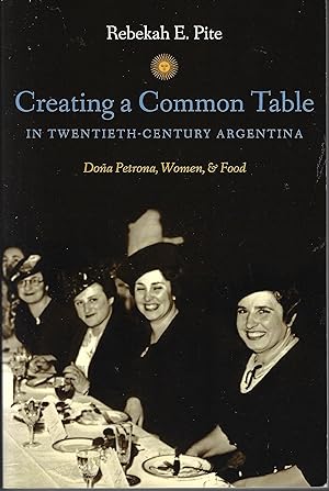 Creating a Common Table in Twentieth-Century Argentina: DoÃ±a Petrona, Women, and Food