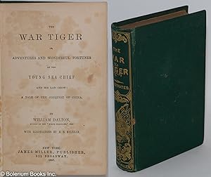 The War Tiger, or Adventures and Wonderful Fortunes of the Young Sea Chief and His Lad Chow: A Ta...