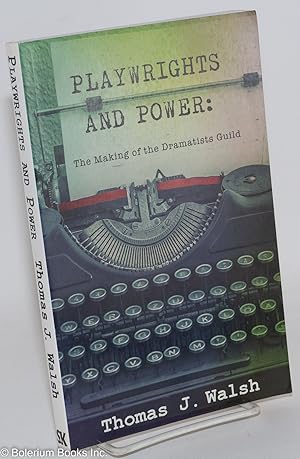 Playwrights and Power: The Making of the Dramatists Guild