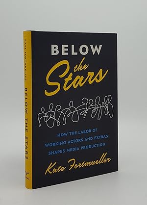 BELOW THE STARS How the Labor of Working Actors and Extras Shapes Media Production