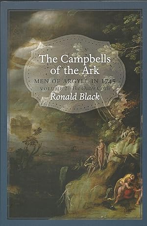 The Campbells of the Ark: Men of Argyll in 1745 - The Inner Circle & The Outer Circle - 2 Volumes...