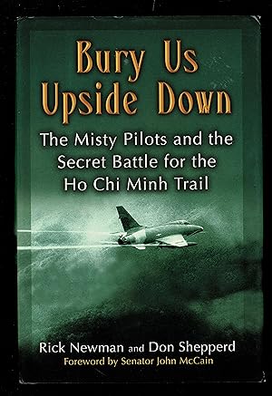 Bury Us Upside Down: The Misty Pilots And The Secret Battle For The Ho Chi Minh Trail
