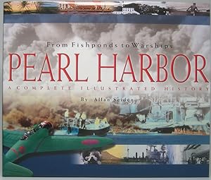 Pearl Harbor: From Fishponds to Warships -- A Complete Illustrated History