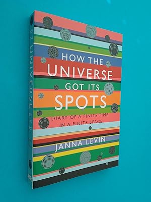 How the Universe Got its Spots: Diary of a Finite Time in a Finite Space