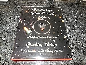 The Mysteries of the Universe, Part One (I) - A Collection of Scientific Writings of Ebrahim Victory