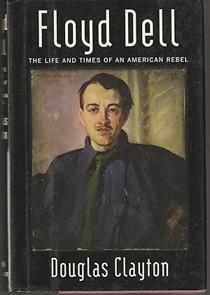 Floyd Dell: The Life and Times of an American Rebel