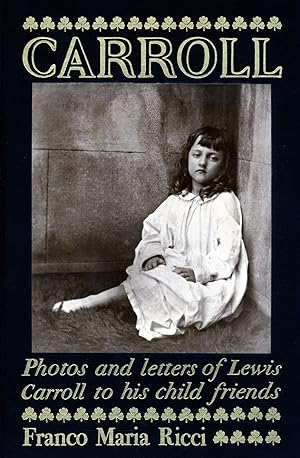 LEWIS CARROLL: PHOTOS AND LETTERS TO HIS CHILD FRIENDS NOTES BY BRASSAI AND HELMUT GERNSHEIM.