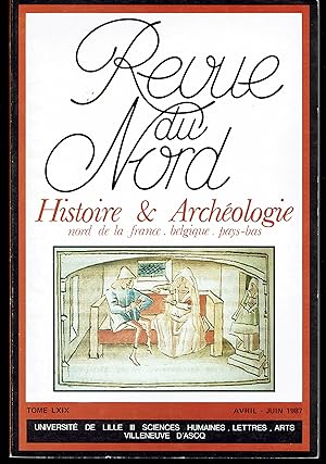Revue du Nord. Histoire & Archéologie Nord de la France, Belgique, Pays-Bas. Tome LXIX 1987. N° 273.
