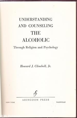 Understanding and Counseling the Alcoholic Through Religion and Psychology