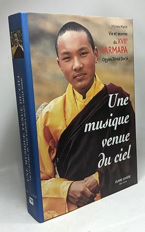 Musique venue du ciel - vie et oeuvres du XVIIe Karmapa