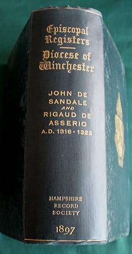 The Registers Of John De Sandale And Rigaud De Asserio, Bishops Of Winchester ( AD 1316 - 1323 ),...