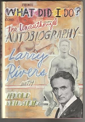 What Did I Do? The Unauthorized Autobiography Larry Rivers With Arnold Weinstein
