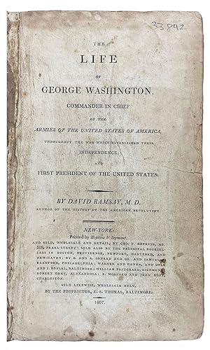 The Life of George Washington, Commander in Chief of the Armies of the United States of America, ...