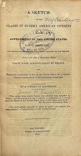 A Sketch of the Claims of Sundry American Citizens on the Government of the United States, for In...