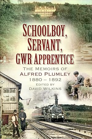 Schoolboy, Servant, GWR Apprentice : The Memoirs of Alfred Plumley 1880-1892