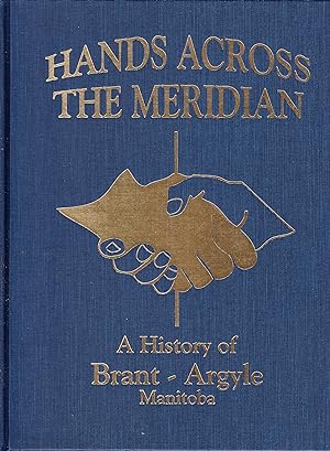 Hands Across the Meridian: A History of Brant - Argyle Manitoba