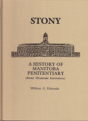 Stony: A History of Manitoba Penitentiary (Stony Mountain Institution)