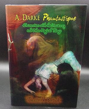A DARKE PHANTASTIQUE: Encounters with the Uncanny and Other Magical Things