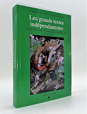 Les Grands textes indépendantistes : écrits, discours et manifestes québécois 1774-1992