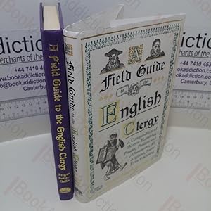 A Field Guide to the English Clergy : A Compendium of Diverse Eccentrics, Pirates, Prelates and A...