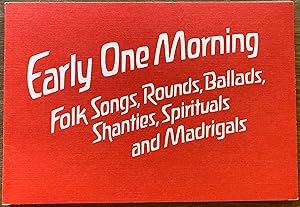 Early One Morning: Folk Songs, Rounds, Ballads, Shanties, Spirituals and Plantation Songs, and Ma...