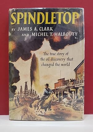 Spindletop: The True Story of the Oil Discovery that Changed the World