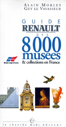 Guide renault des 8000 mus?es et collections en franc - Alain Morley